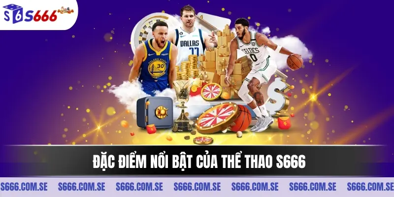 Đặc điểm nổi bật của thể thao S666