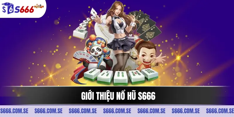 Giới thiệu nổ hũ S666