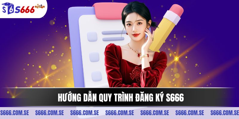 Hướng dẫn quy trình đăng ký S666