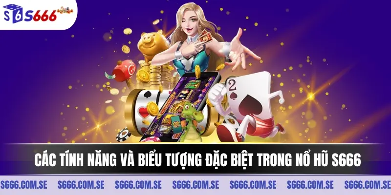 Các tính năng và biểu tượng đặc biệt trong nổ hũ S666