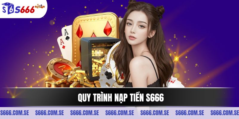 Quy trình nạp tiền S666