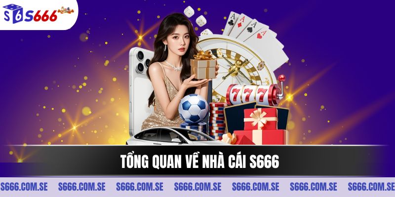 Tổng quan về nhà cái S666