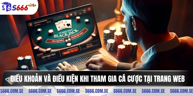 Điều khoản và điều kiện khi tham gia cá cược tại trang web