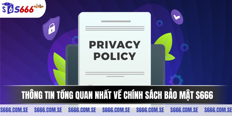 Thông tin tổng quan nhất về chính sách bảo mật S666